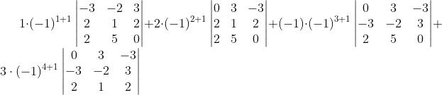 1\cdot (-1)^{1+1}\begin{vmatrix} -3 &-2 &3 \\ 2& 1 &2 \\ 2& 5 & 0 \end{vmatrix}+2\cdot (-1)^{2+1}\begin{vmatrix} 0 &3 &-3 \\ 2& 1&2 \\ 2& 5&0 \end{vmatrix} + (-1)\cdot (-1)^{3+1}\begin{vmatrix} 0 &3 &-3 \\ -3&-2 &3 \\ 2& 5 &0 \end{vmatrix}+3\cdot (-1)^{4+1}\begin{vmatrix} 0 &3 &-3 \\ -3&-2 &3 \\ 2&1 &2 \end{vmatrix}
